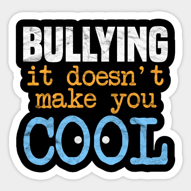 ANTI BULLY - Bullying It Doesn't Make You Cool Sticker by AlphaDistributors